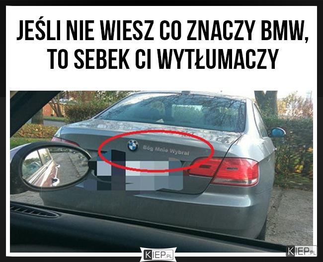 Jeśli nie wiesz co znaczy BMW, to ten Sebek ci wytłumacz