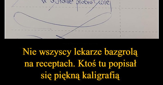 Nie wszyscy lekarze bazgrolą na receptach. Ktoś tu popisał się piękną kaligrafią