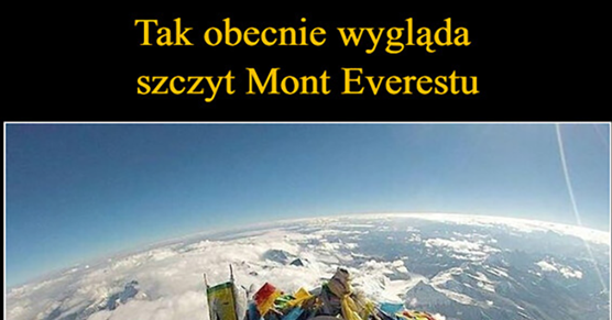 Tak dziś wygląda szczyt Mont Everestu