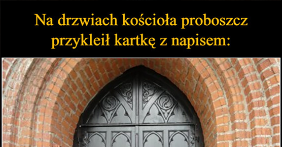 Na drzwiach kościoła proboszcz przykleił kartkę z napisem: 