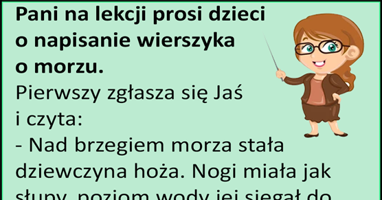 Pani na lekcji prosi dzieci o napisanie wierszyka o morzu...