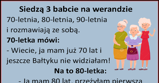 Siedzą 3 babcie na werandzie...