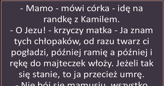 Mamo, idę na  randkę z Kamilem...